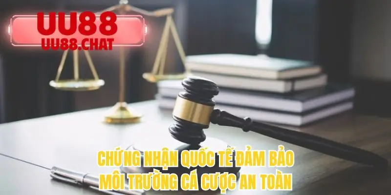 Chứng nhận quốc tế đảm bảo môi trường cá cược an toàn