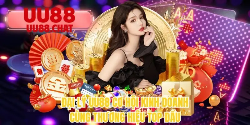 Đại lý UU88 cơ hội kinh doanh cùng thương hiệu top đầu