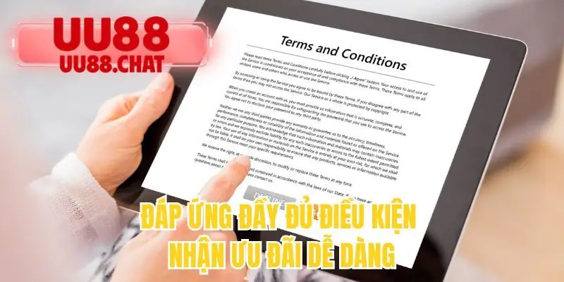 Đáp ứng đầy đủ điều kiện nhận ưu đãi dễ dàng