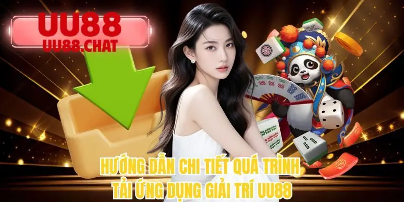 Hướng dẫn chi tiết quá trình tải ứng dụng giải trí UU88 