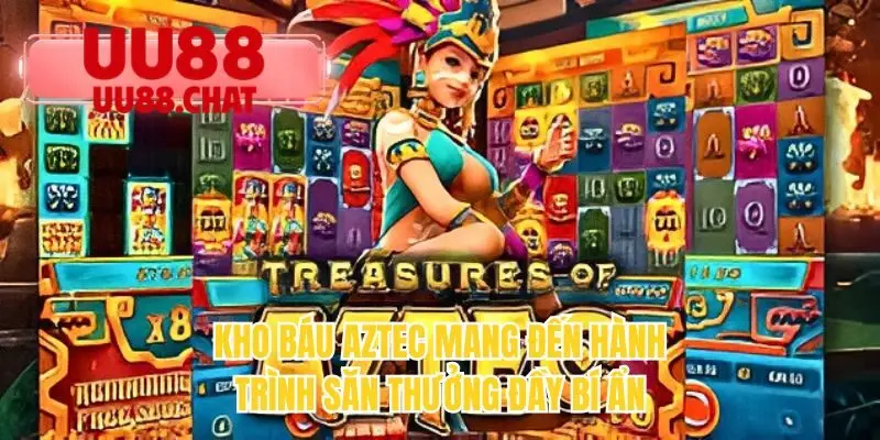 Kho báu Aztec mang đến hành trình săn thường đầy bí ẩn