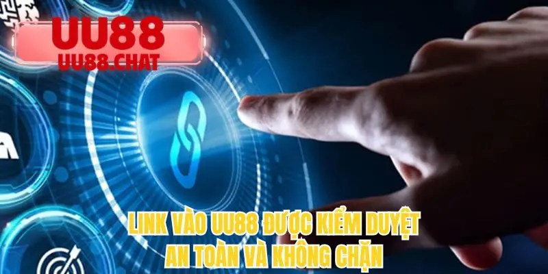 Link vào UU88 được kiểm duyệt an toàn và không chặn