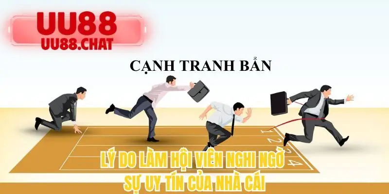 Lý do làm hội viên nghi ngờ sự uy tín của nhà cái