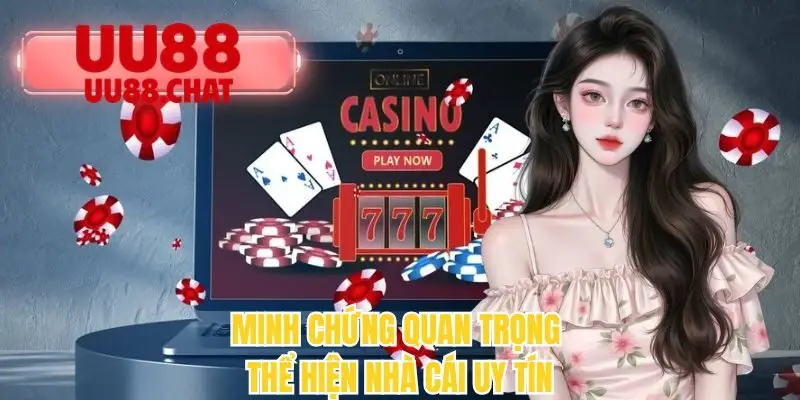 Minh chứng quan trọng thể hiện nhà cái uy tín