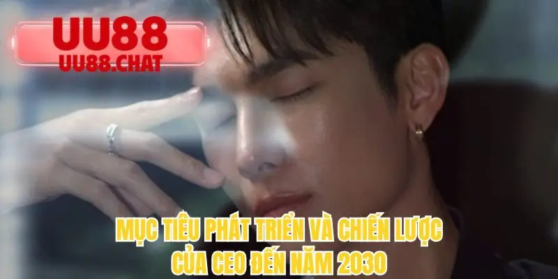Mục tiêu phát triển và chiến lược của CEO đến năm 2030