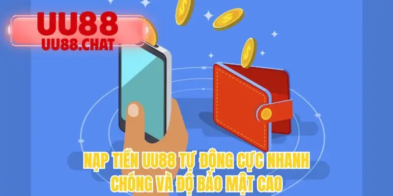 Nạp tiền UU88 tự động cực nhanh chóng và độ bảo mật cao