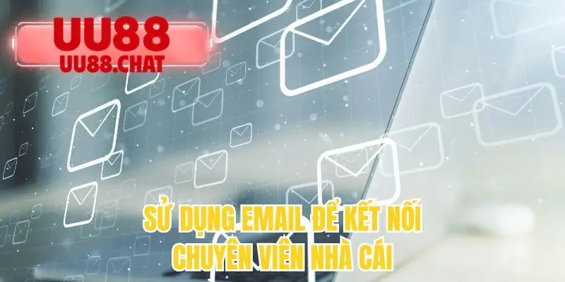 Sử dụng email để kết nối chuyên viên nhà cái