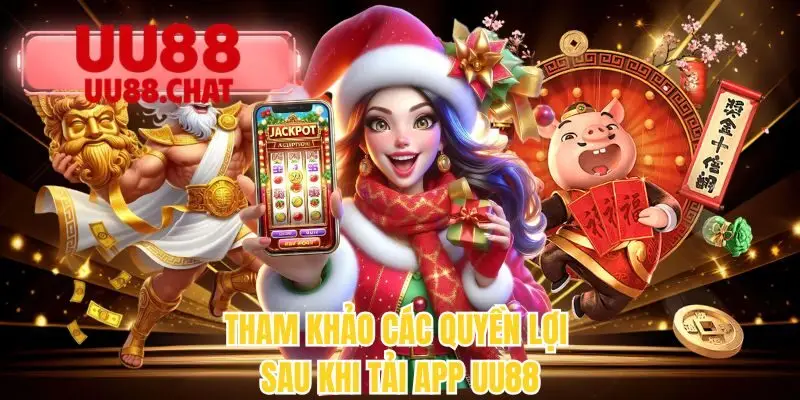 Tham khảo các quyền lợi sau khi tải app UU88
