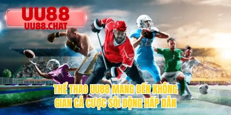 Thể thao UU88 mang đến không gian cá cược sôi động hấp dẫn