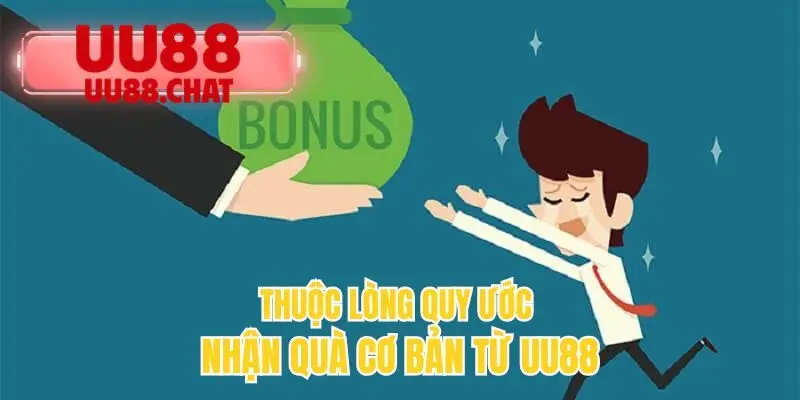 Thuộc lòng quy ước nhận quà cơ bản từ UU88