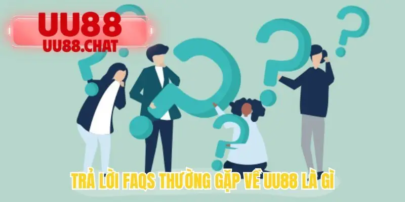 Trả lời FAQs thường gặp về UU88 là gì