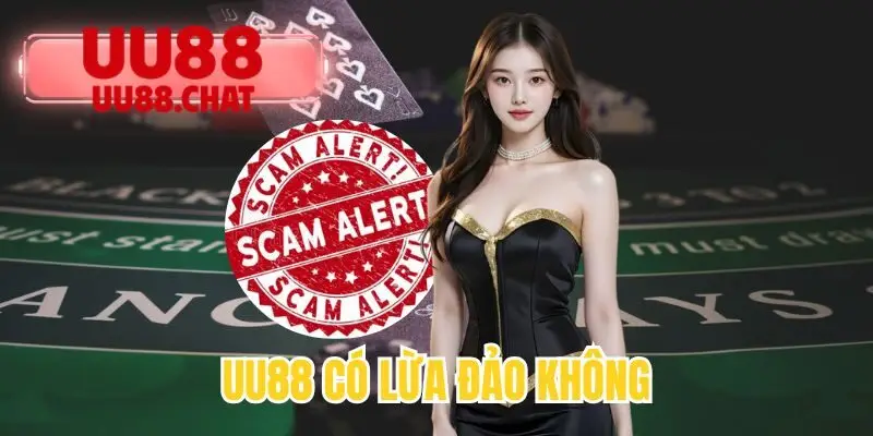 UU88 Có Lừa Đảo Không - Tiết Lộ Sự Thật Đằng Sau